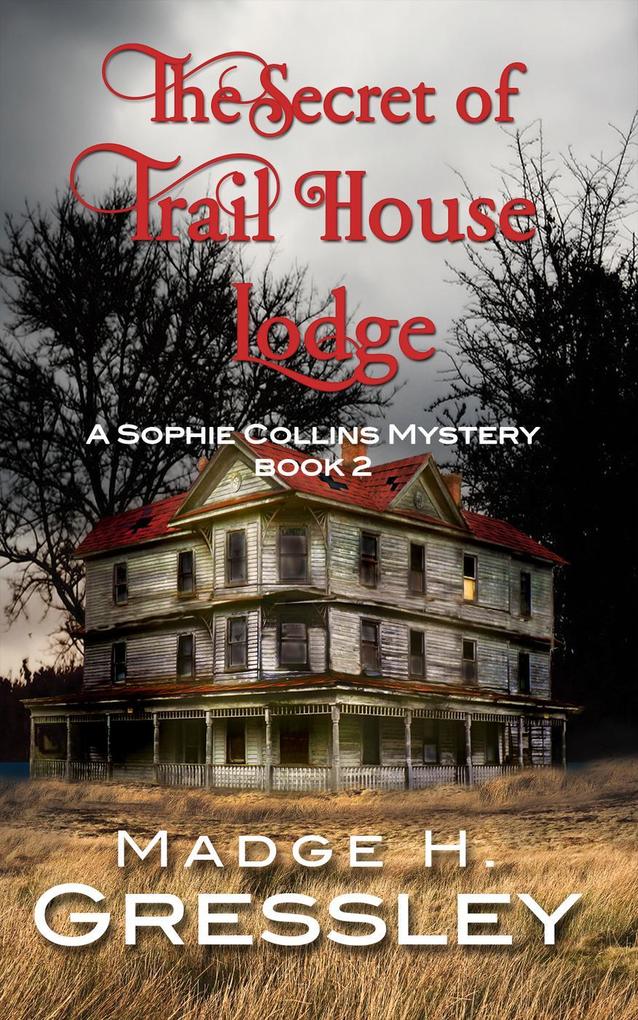 The Secret of Trail House Lodge (Sophie Collins Mystery #2)