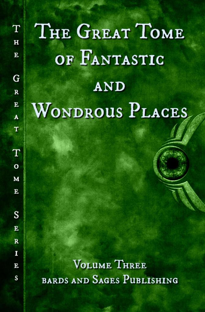The Great Tome of Fantastic and Wondrous Places (The Great Tome Series #3)