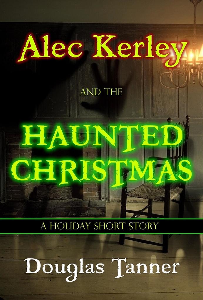 Alec Kerley and the Haunted Christmas (Alec Kerley and the Monster Hunters #3.5)