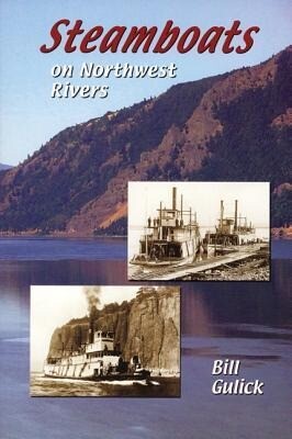 Steamboats on Northwest Rivers - Bill Gulick