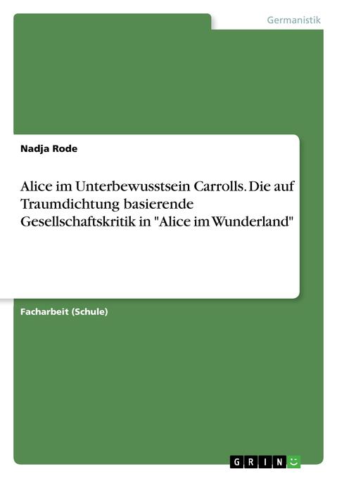 Image of Alice im Unterbewusstsein Carrolls. Die auf Traumdichtung basierende Gesellschaftskritik in Alice im Wunderland