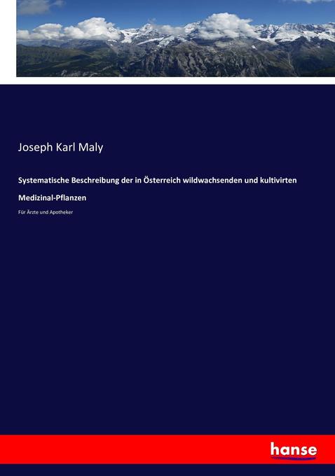 Systematische Beschreibung der in Österreich wildwachsenden und kultivirten Medizinal-Pflanzen