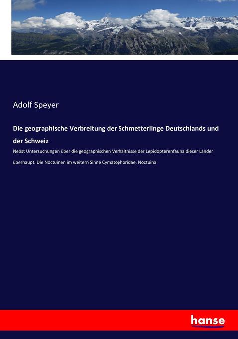 Die geographische Verbreitung der Schmetterlinge Deutschlands und der Schweiz - Adolf Speyer