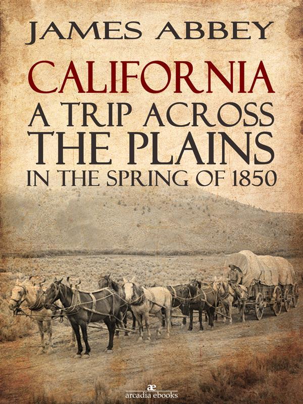 California: A Trip Across the Plains in the Spring of 1850