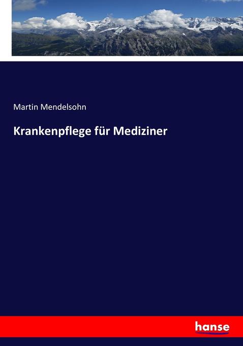 Krankenpflege für Mediziner - Martin Mendelsohn