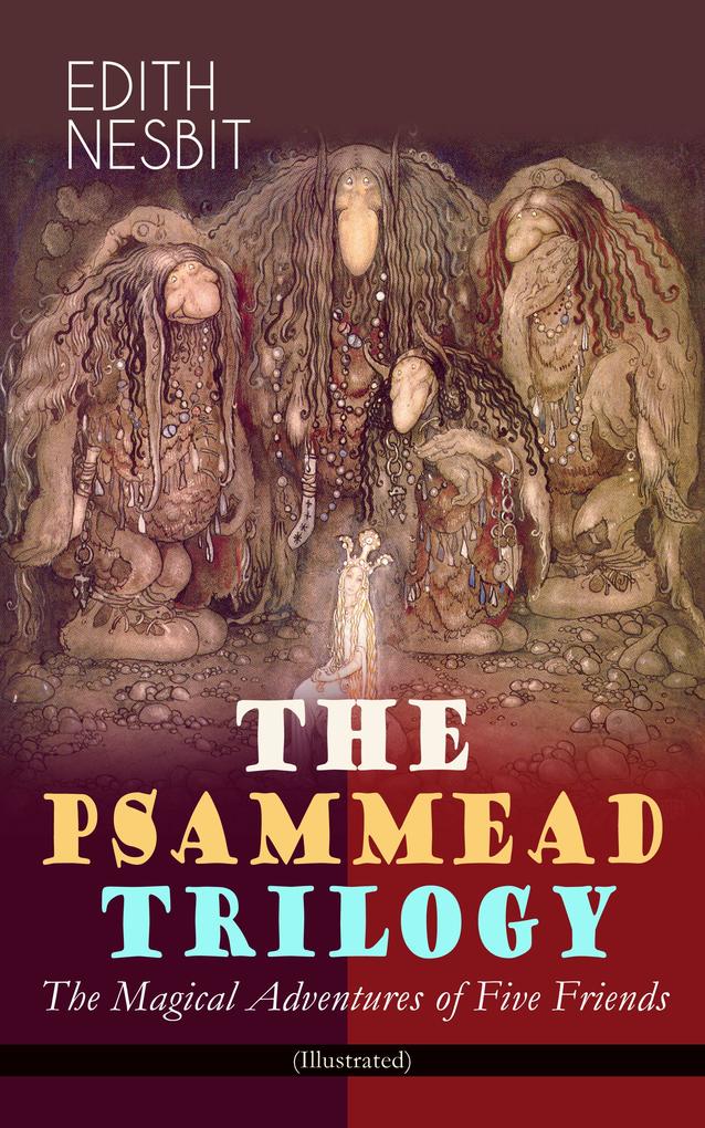 THE PSAMMEAD TRILOGY - The Magical Adventures of Five Friends (Illustrated)