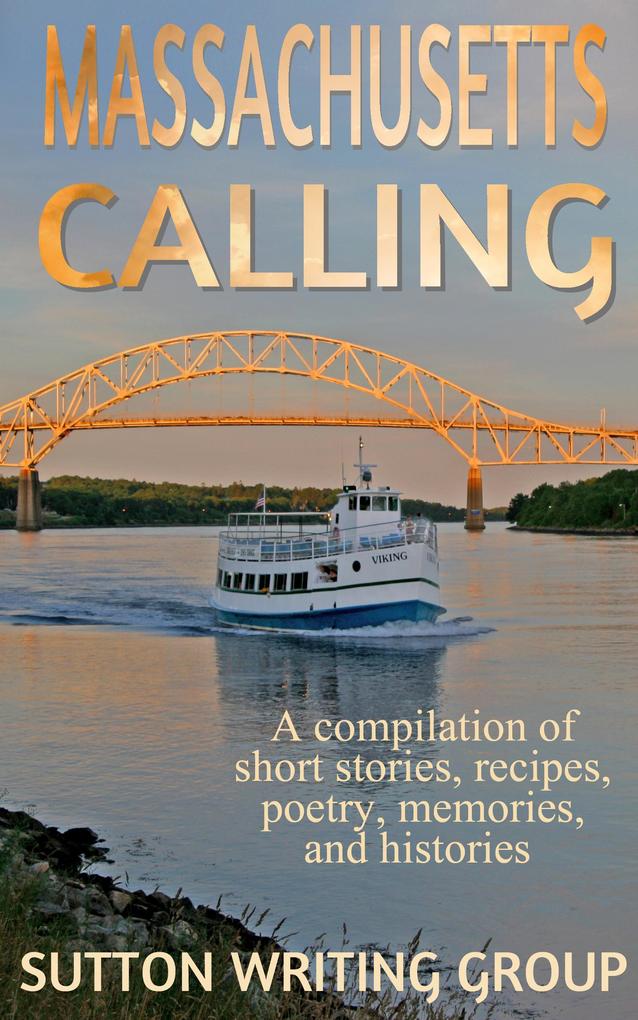 Massachusetts Calling - A Compilation of Short Stories Recipes Poetry Memories and Histories