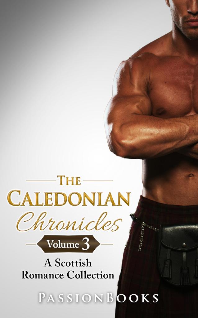 The Caledonian Chronicles Vol.3 (Scottish Romance Collection #3)