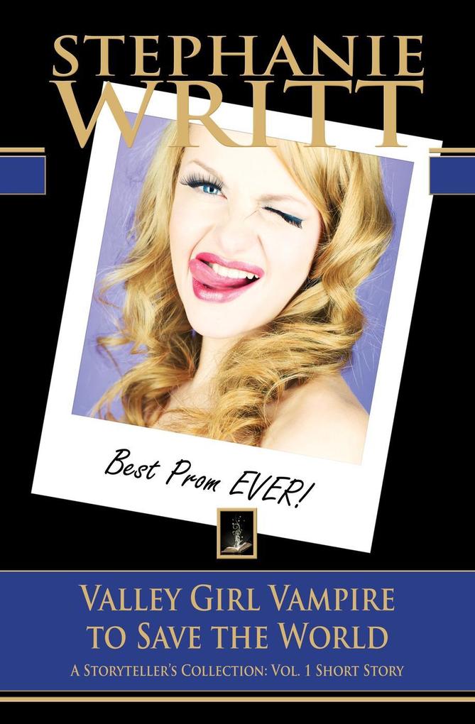 Valley Girl Vampire to Save the World (A Storyteller‘s Collection: Vol. 1 Short Story)
