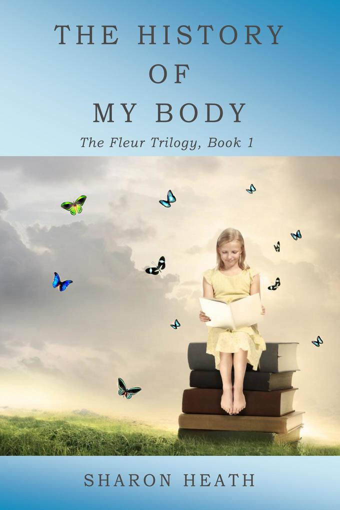 The History of My Body (The Fleur Trilogy #1)