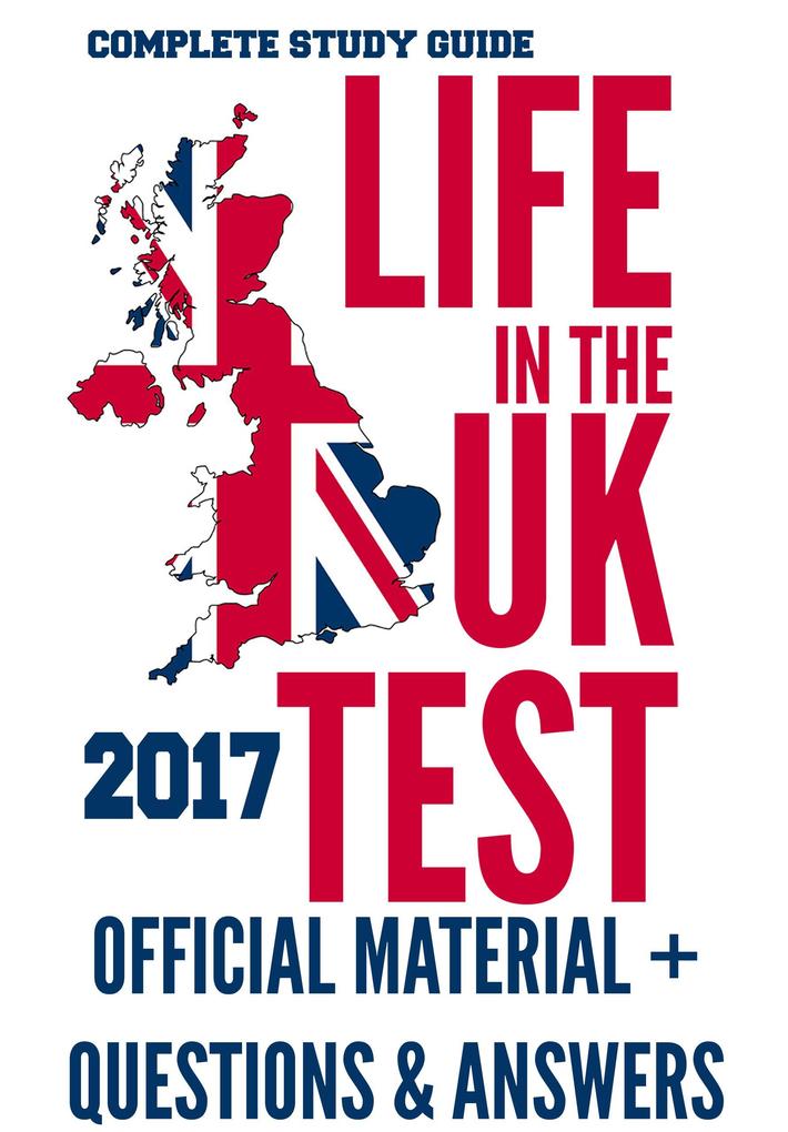 Life in the UK Test 2017: Official Study Material & Practice Questions & Answers
