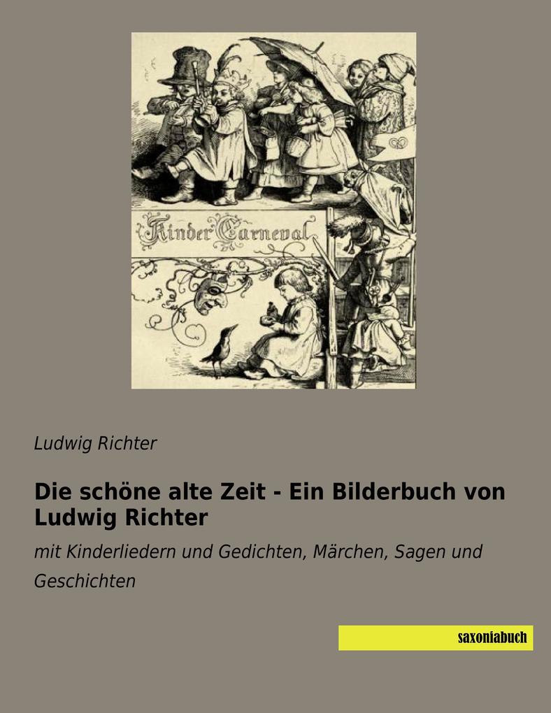 Die schöne alte Zeit - Ein Bilderbuch von Ludwig Richter - Ludwig Richter
