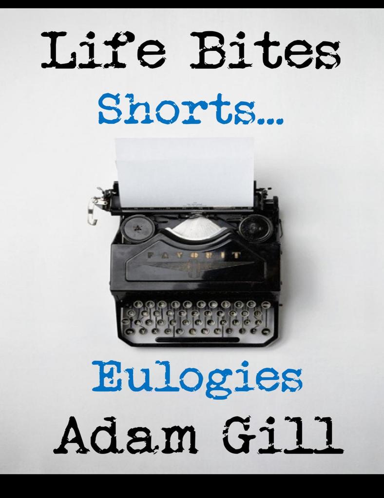 Life Bites Shorts... Eulogies