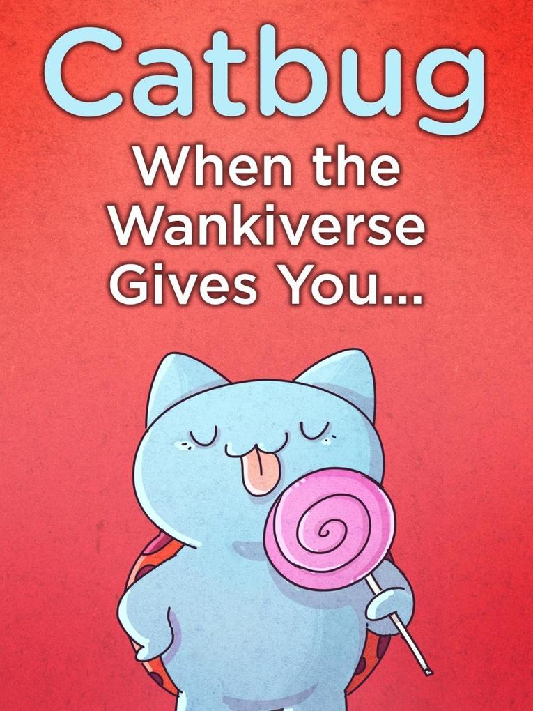 Catbug: When The Wankiverse Gives You...