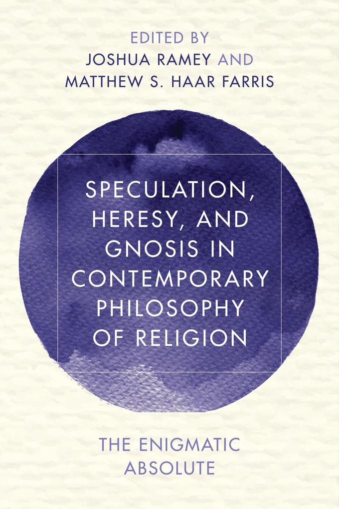 Speculation Heresy and Gnosis in Contemporary Philosophy of Religion