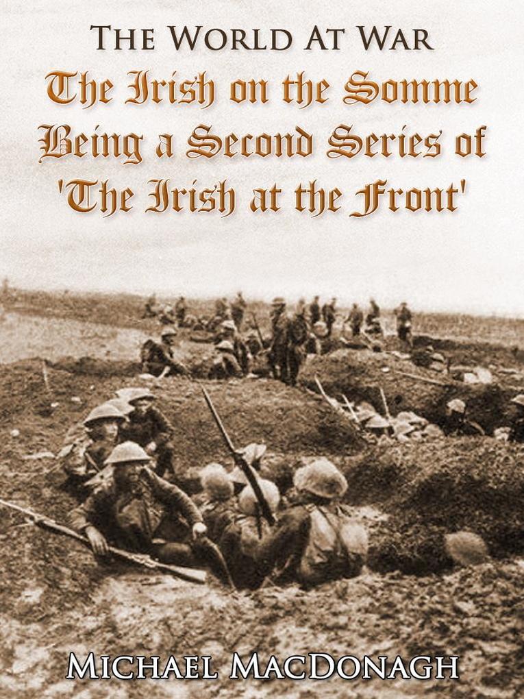 The Irish on the Somme / Being a Second Series of ‘The Irish at the Front‘