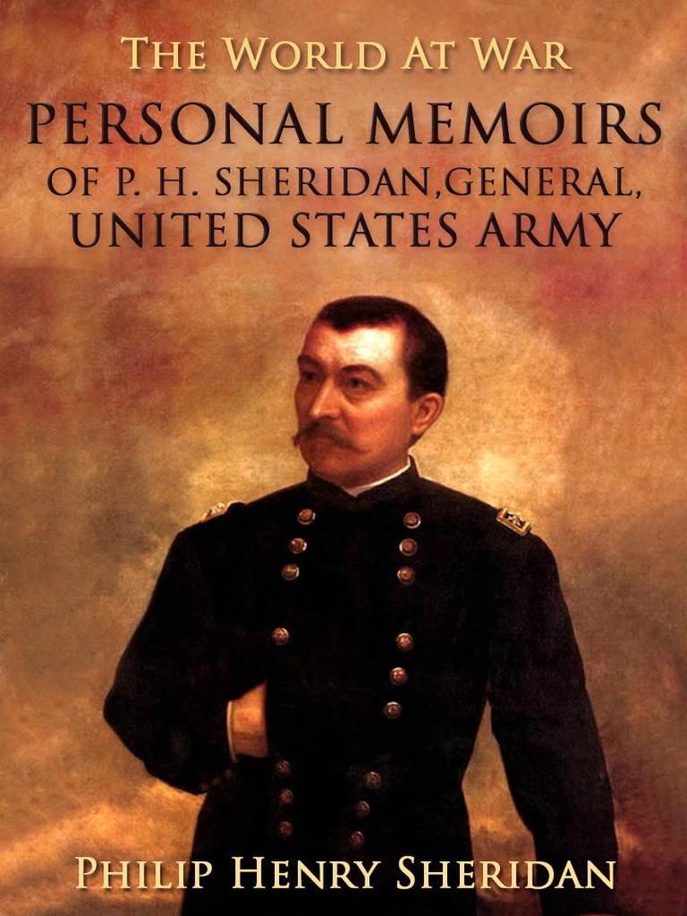 Personal Memoirs of P. H. Sheridan General United States Army