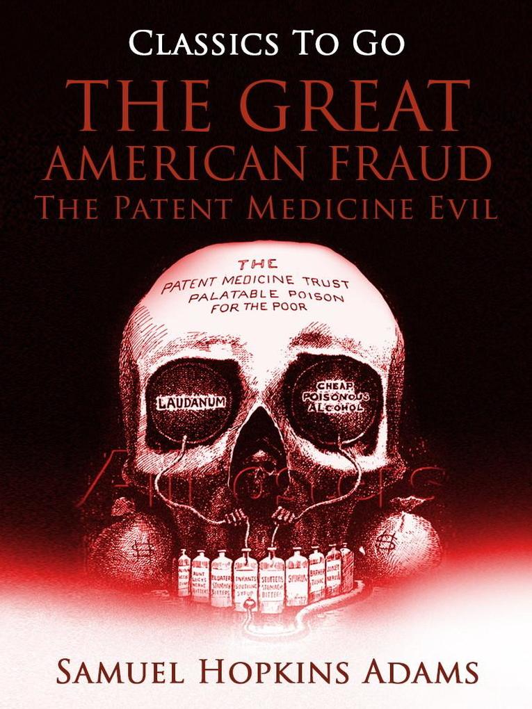 The Great American Fraud / The Patent Medicine Evil