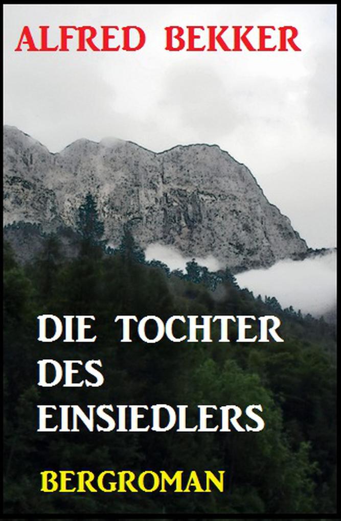 Alfred Bekker Bergroman: Die Tochter des Einsiedlers