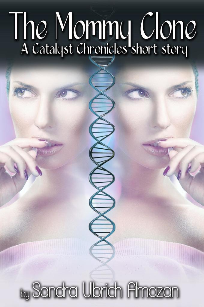 The Mommy Clone (Catalyst Chronicles #1.5)