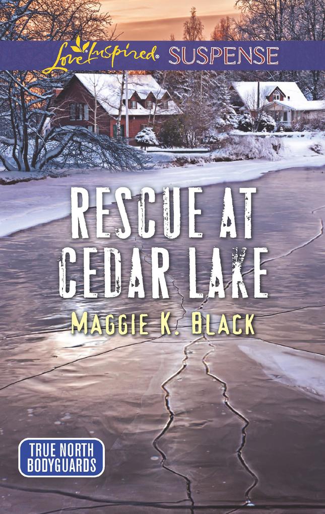 Rescue At Cedar Lake (True North Bodyguards Book 2) (Mills & Boon Love Inspired Suspense)