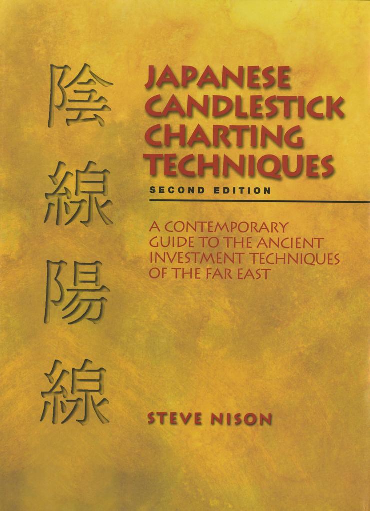 Japanese Candlestick Charting Techniques: A Contemporary Guide to the Ancient Investment Techniques of the Far East Second Edition