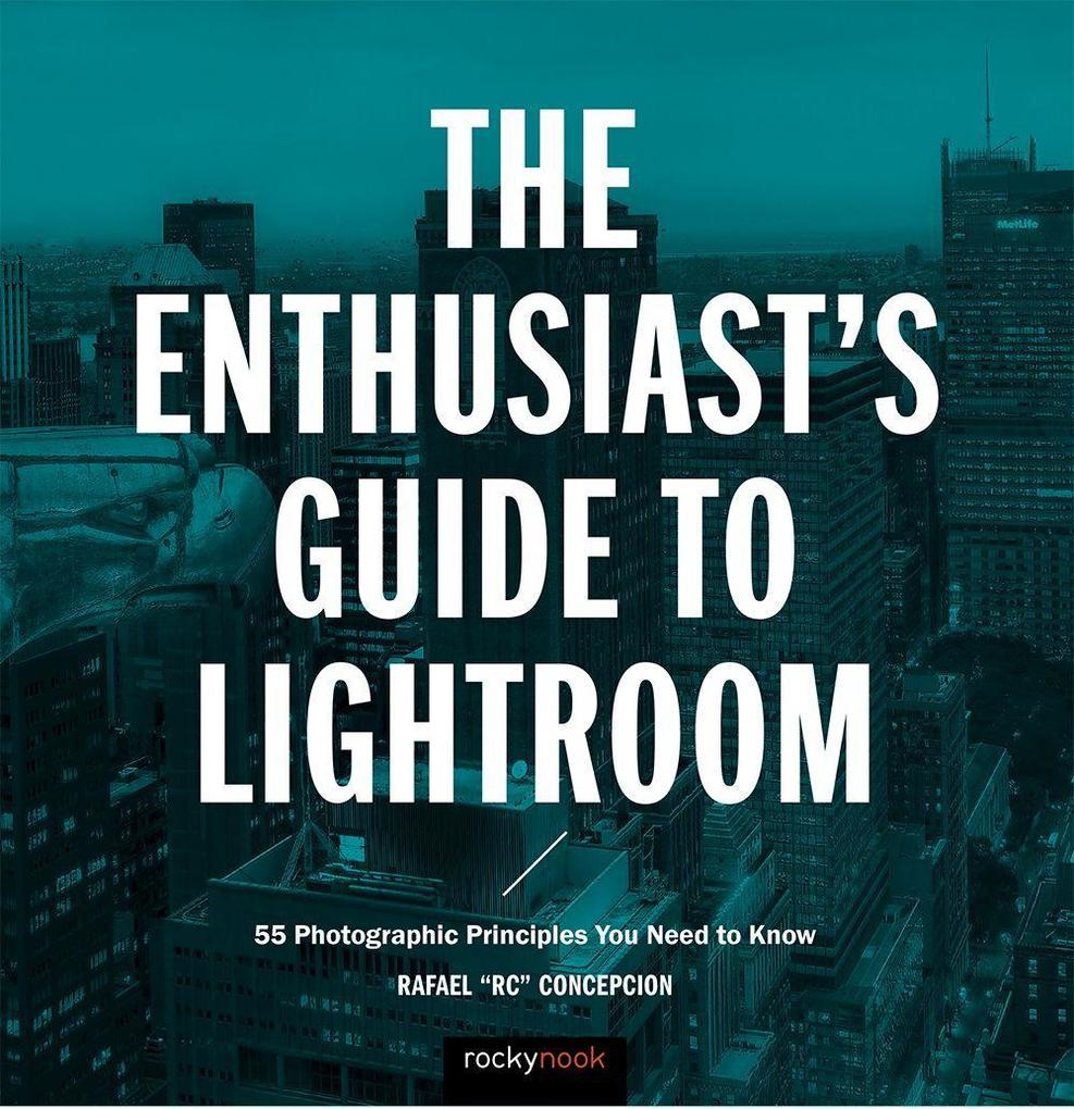 The Enthusiast‘s Guide to Lightroom: 55 Photographic Principles You Need to Know