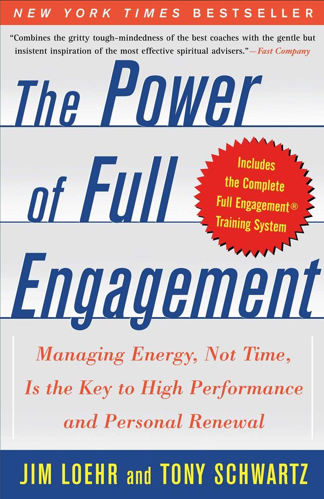 The Power of Full Engagement: Managing Energy Not Time Is the Key to High Performance and Personal Renewal