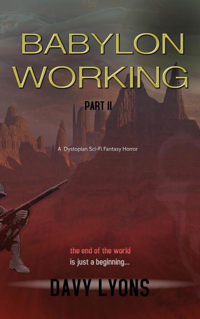 Babylon Working - Part Two (A Dystopian Sci/Fi Dark Fantasy Horror)