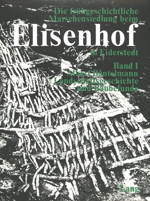 Die frühgeschichtliche Marschensiedlung beim Elisenhof in Eiderstedt - Albert Bantelmann