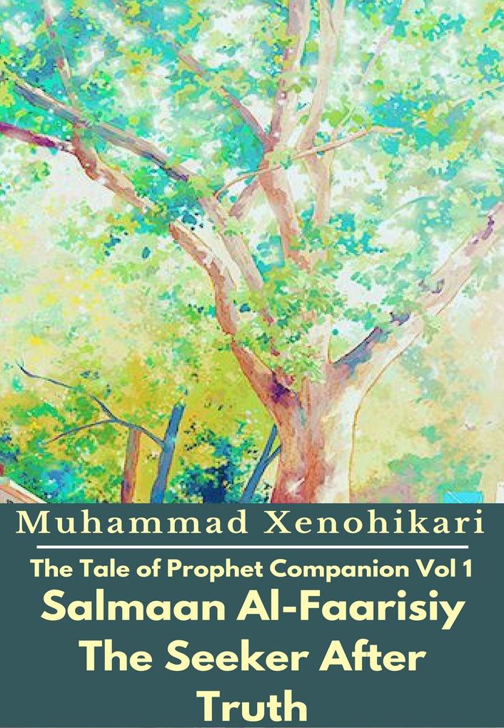 The Tale of Prophet Companion Vol 1 Salmaan Al-Faarisiy The Seeker After Truth