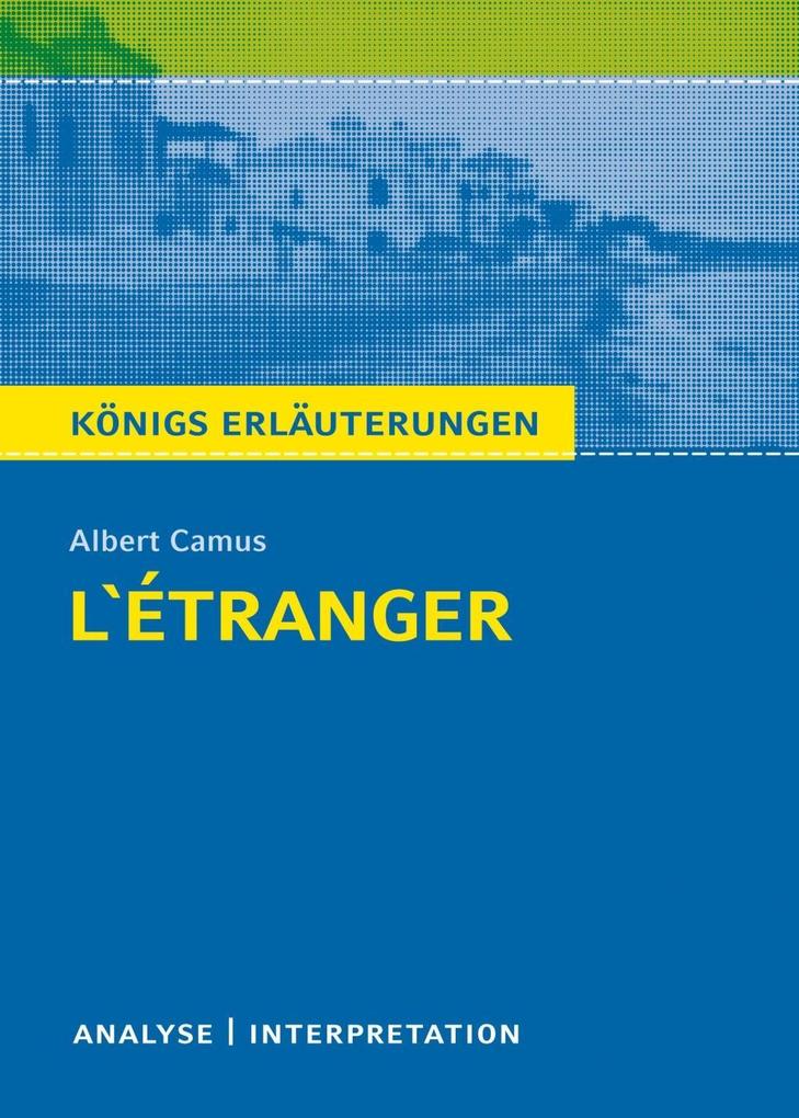 L‘Étranger - Der Fremde. Königs Erläuterungen.