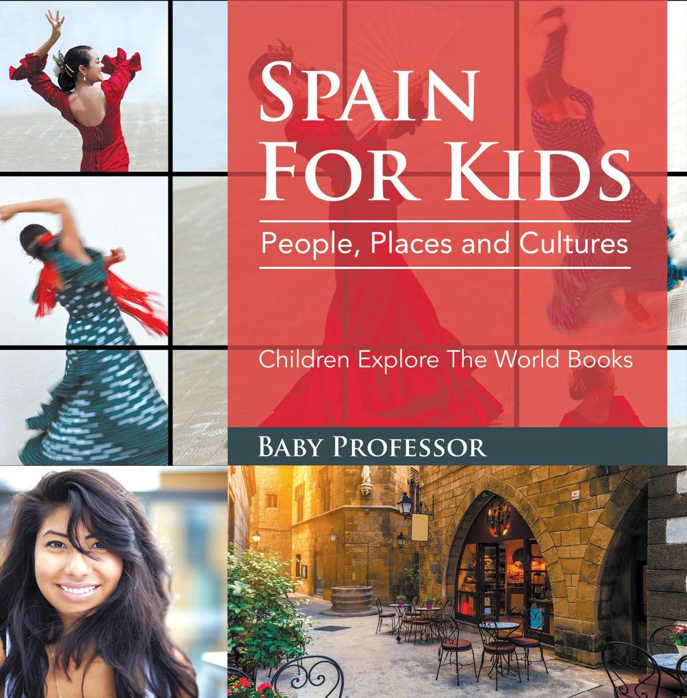 Spain For Kids: People Places and Cultures - Children Explore The World Books