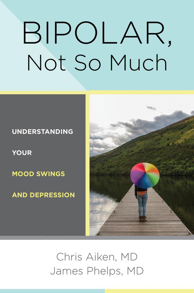 Bipolar Not So Much: Understanding Your Mood Swings and Depression