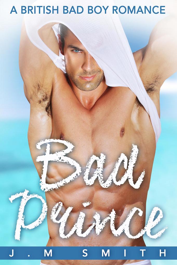 Bad Prince: A British Bad Boy Romance