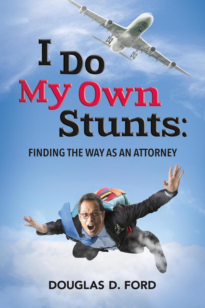I Do My Own Stunts: Finding the Way as an Attorney