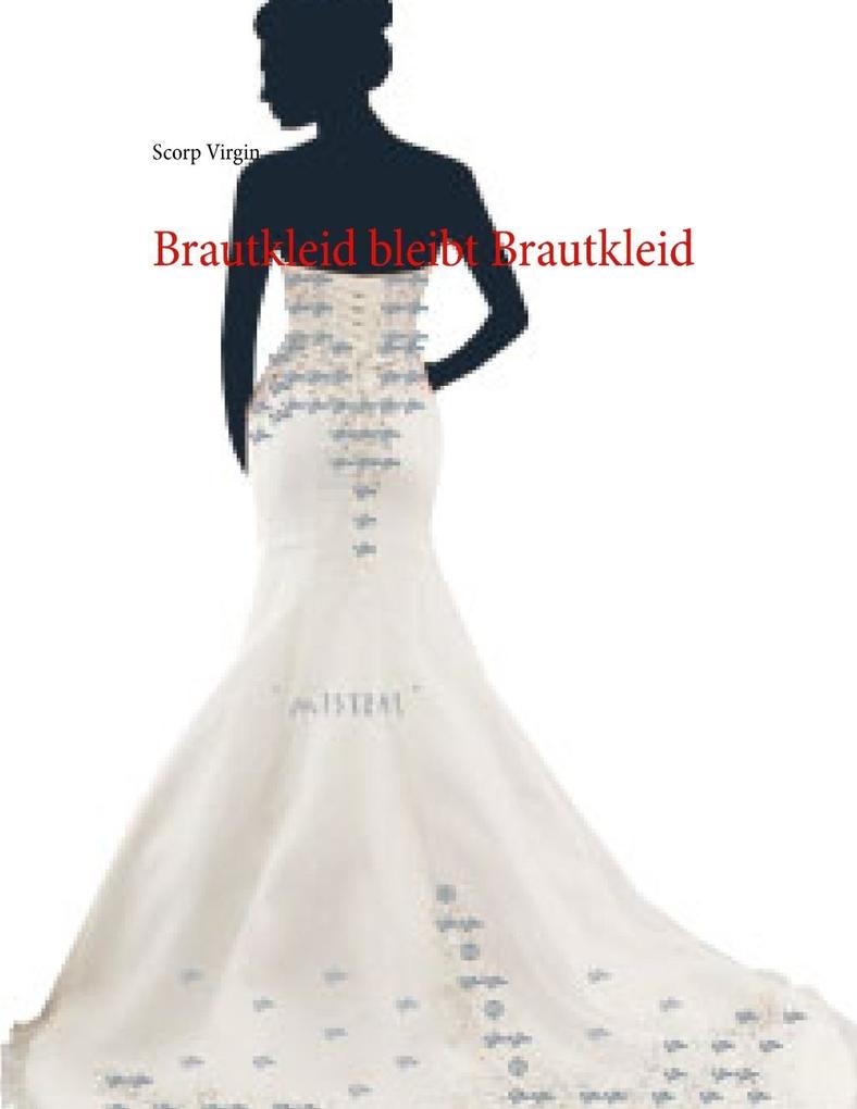 Brautkleid bleibt Brautkleid als eBook Download von Scorp Virgin Brautkleid bleibt Brautkleid als eBook Download von Scorp Virgin