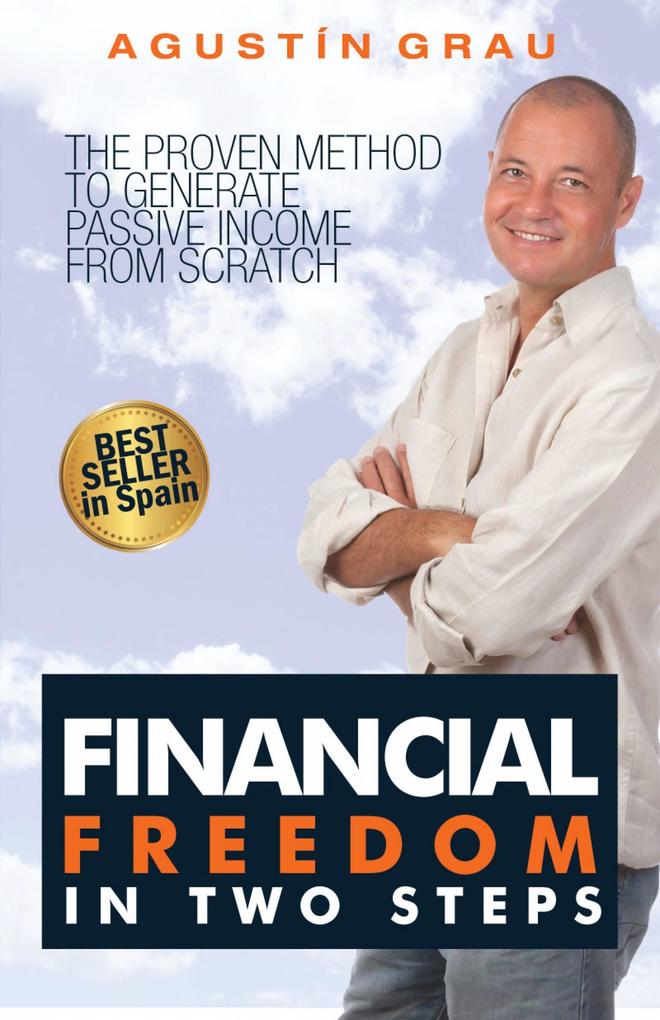 Financial Freedom In Two Steps The Proven Method To Generate Passive Income From Scratch
