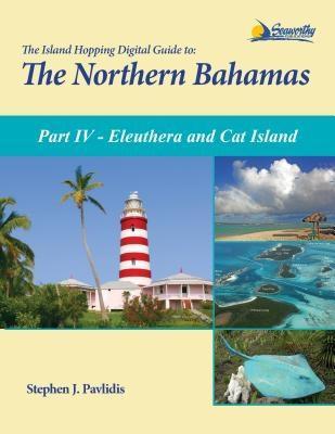 The Island Hopping Digital Guide To The Northern Bahamas - Part IV - Eleuthera and Cat Island