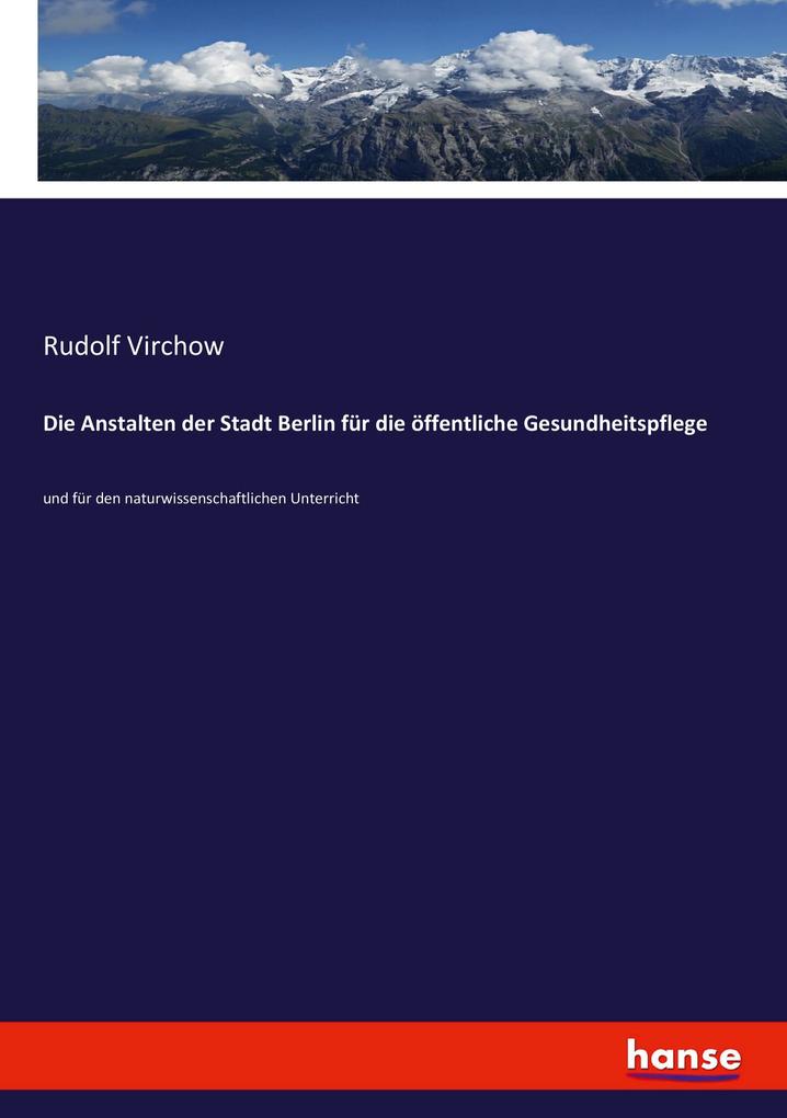 Die Anstalten der Stadt Berlin für die öffentliche Gesundheitspflege - Rudolf Virchow