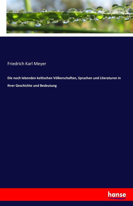 Image of Die noch lebenden keltischen Völkerschaften Sprachen und Literaturen in ihrer Geschichte und Bedeutung