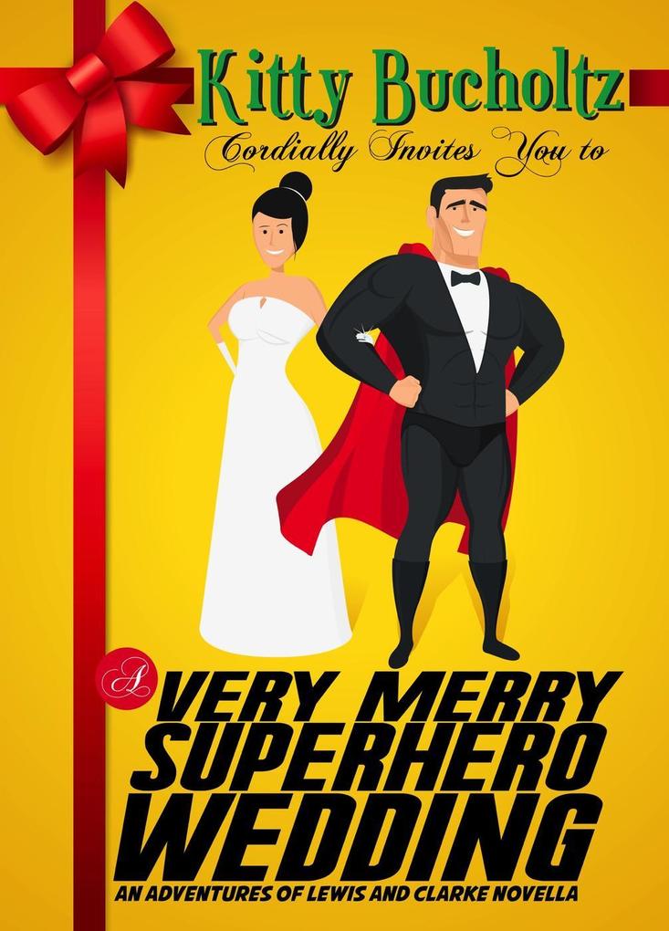 A Very Merry Superhero Wedding (Adventures of Lewis and Clarke)