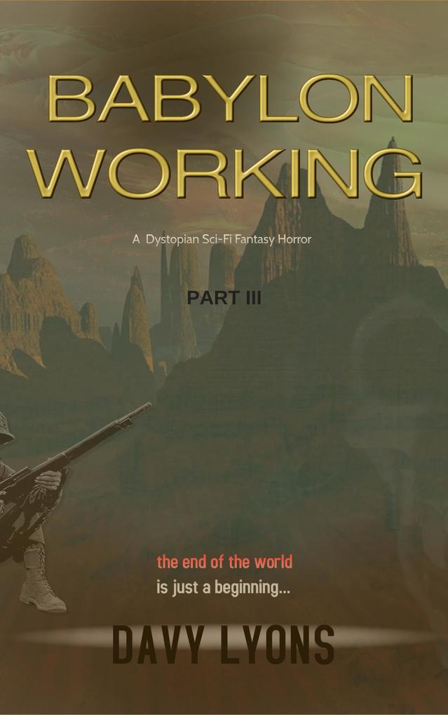 Babylon Working - Part Three (A Dystopian Sci/Fi Dark Fantasy Horror)