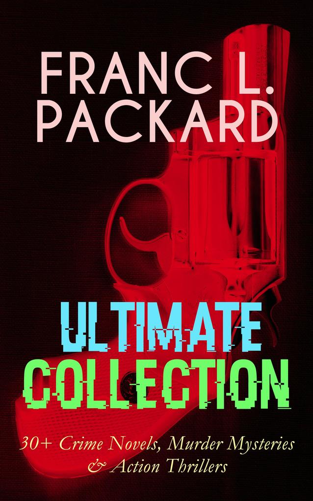 FRANC L. PACKARD Ultimate Collection: 30+ Crime Novels Murder Mysteries & Action Thrillers