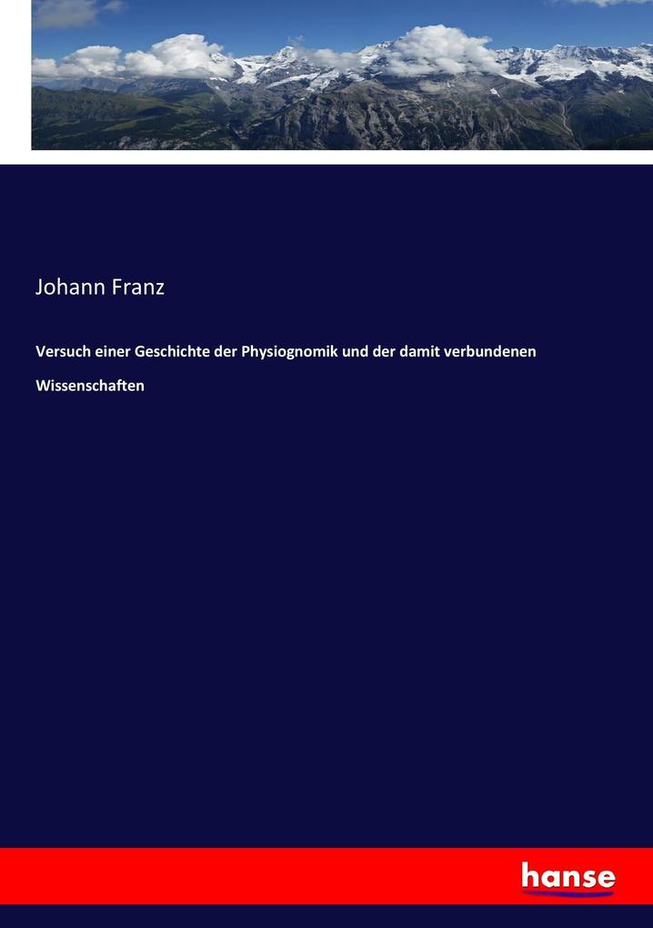 Versuch einer Geschichte der Physiognomik und der damit verbundenen Wissenschaften