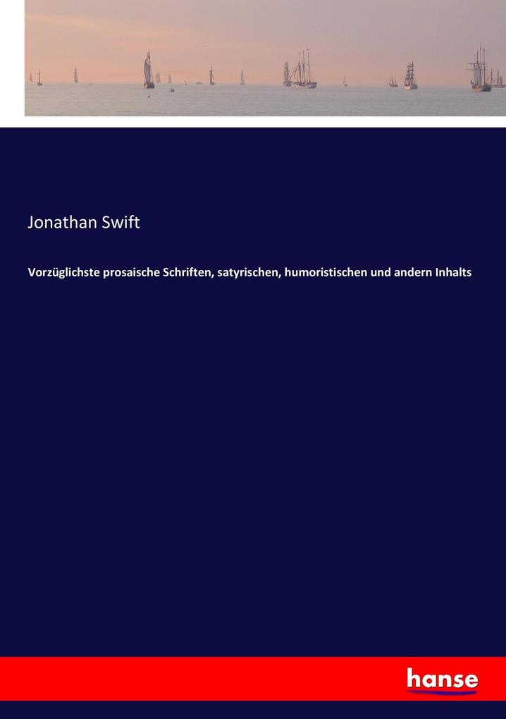 Vorzüglichste prosaische Schriften satyrischen humoristischen und andern Inhalts