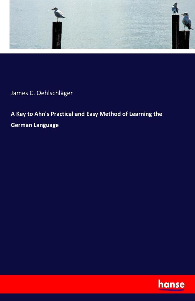 A Key to Ahn's Practical and Easy Method of Learning the German Language