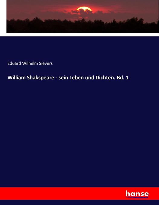 William Shakspeare - sein Leben und Dichten. Bd. 1 - Eduard Wilhelm Sievers