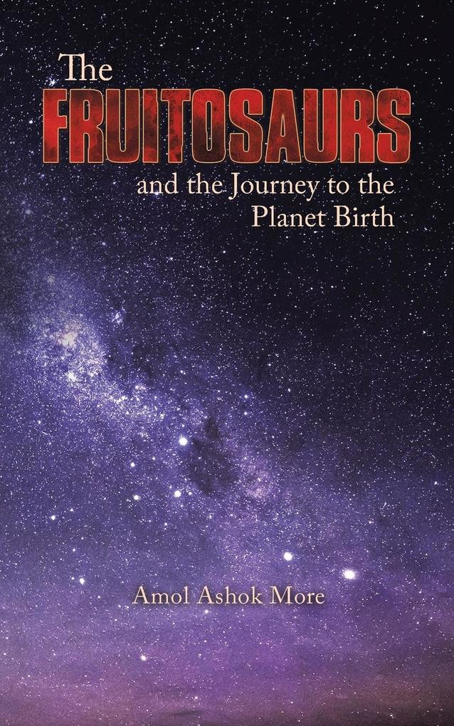 The Fruitosaurs and the Journey to the Planet Birth
