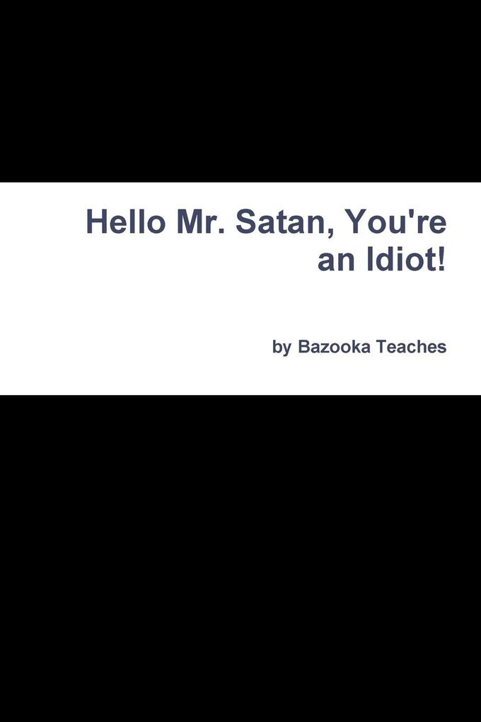 Hello Mr. Satan You're an Idiot!